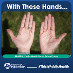 With these hands - Martha, Public Health Nurse